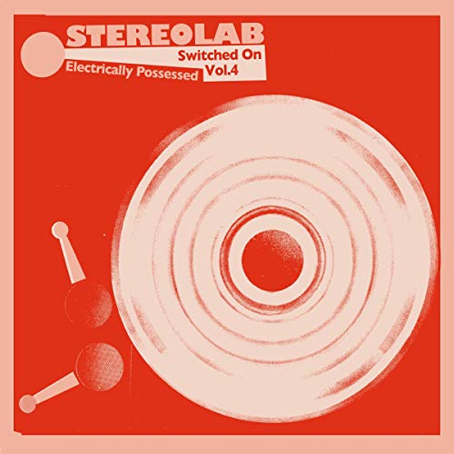 Stereolab Electrically Possessed [Switched On Volume 4]