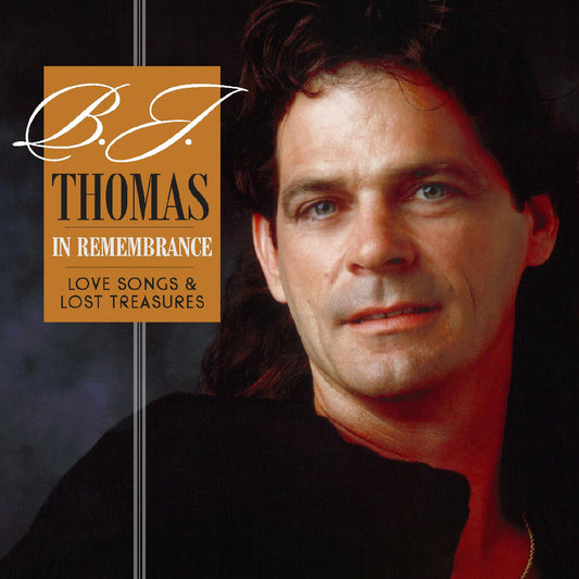 B.J. Thomas In Remembranceâ€”Love Songs & Lost Treasures