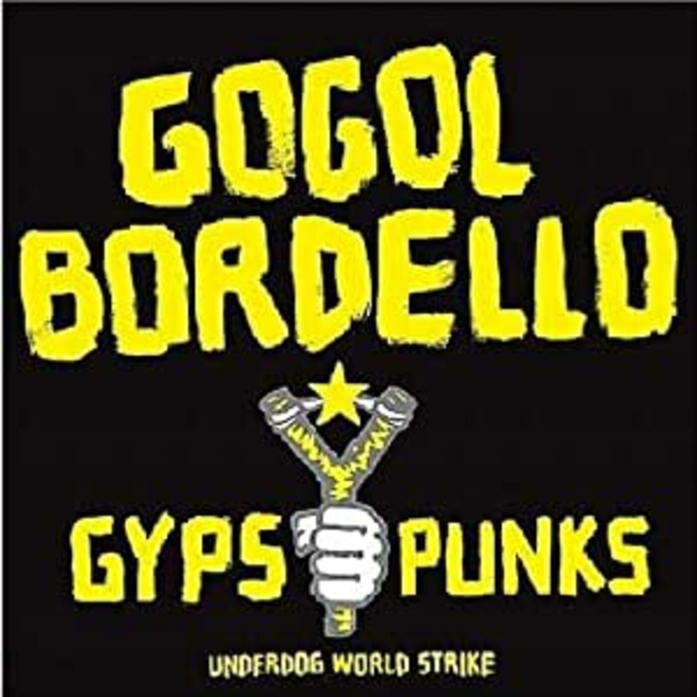 GOGOL BORDELLO Gypsy Punks Underdog World Strike